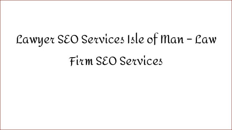 Lawyer SEO Services Isle of Man – Law Firm SEO Services