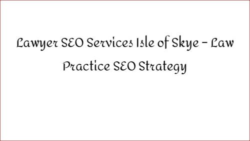 Lawyer SEO Services Isle of Skye - Law Practice SEO Strategy