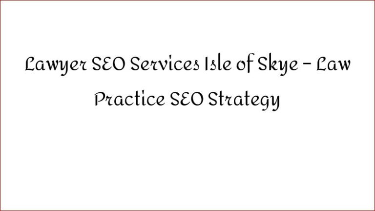 Lawyer SEO Services Isle of Skye – Law Practice SEO Strategy