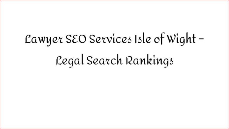 Lawyer SEO Services Isle of Wight – Legal Search Rankings