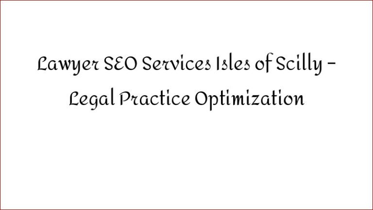 Lawyer SEO Services Isles of Scilly – Legal Practice Optimization