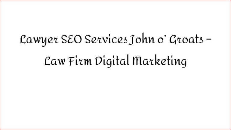 Lawyer SEO Services John o’ Groats – Law Firm Digital Marketing