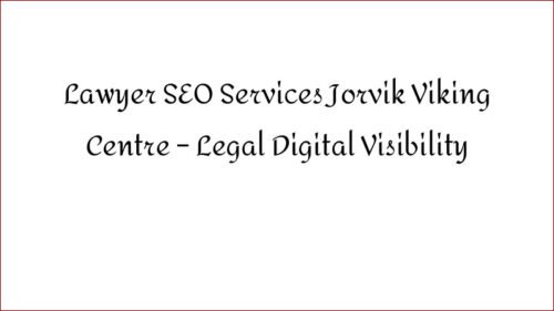Lawyer SEO Services Jorvik Viking Centre - Legal Digital Visibility