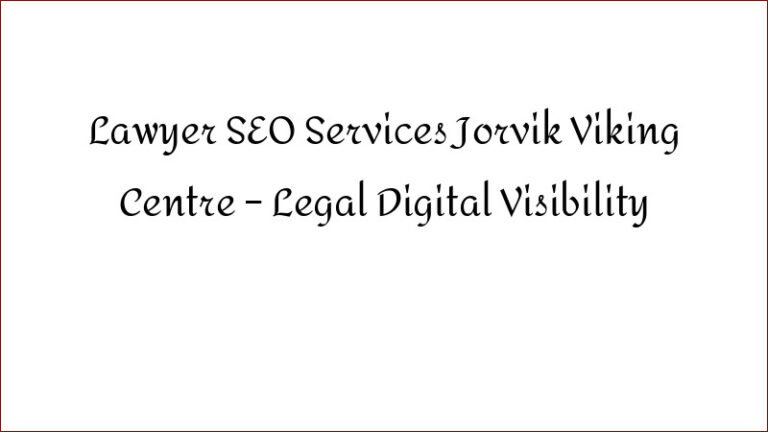 Lawyer SEO Services Jorvik Viking Centre – Legal Digital Visibility