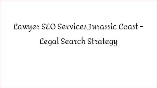 Lawyer SEO Services Jurassic Coast - Legal Search Strategy