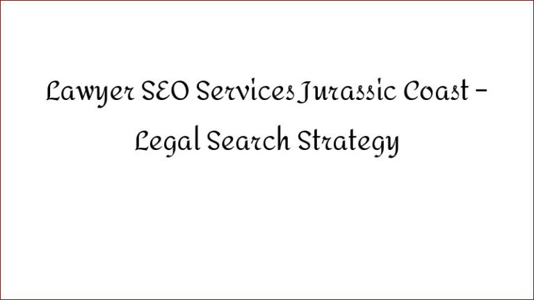 Lawyer SEO Services Jurassic Coast – Legal Search Strategy