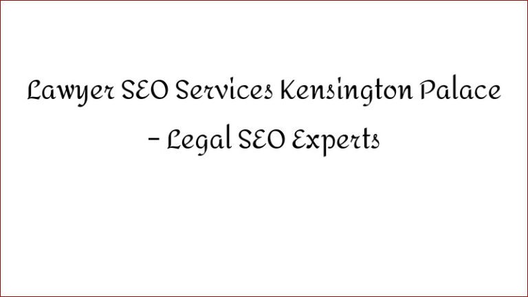 Lawyer SEO Services Kensington Palace – Legal SEO Experts
