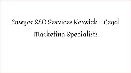 Lawyer SEO Services Keswick - Legal Marketing Specialists