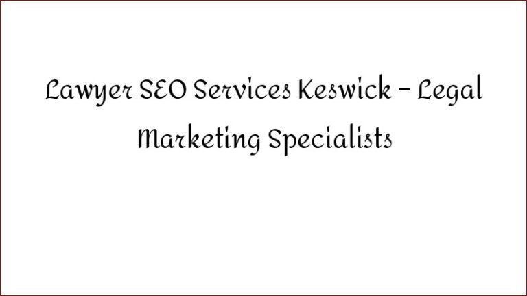 Lawyer SEO Services Keswick – Legal Marketing Specialists
