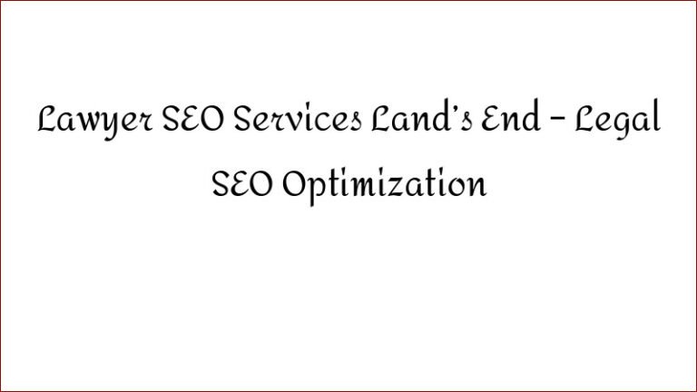 Lawyer SEO Services Land’s End – Legal SEO Optimization