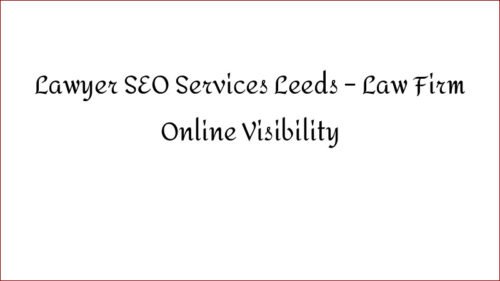 Lawyer SEO Services Leeds - Law Firm Online Visibility