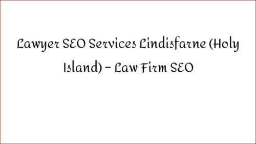 Lawyer SEO Services Lindisfarne (Holy Island) – Law Firm SEO