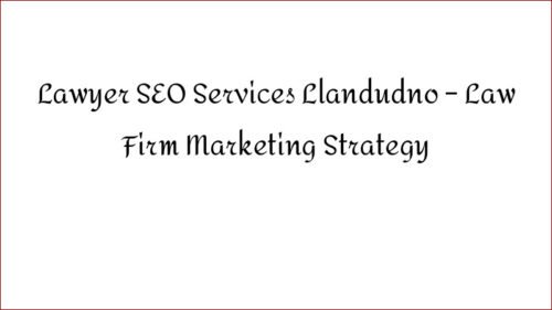Lawyer SEO Services Llandudno - Law Firm Marketing Strategy