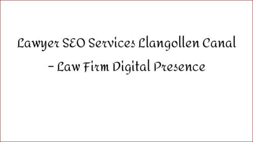 Lawyer SEO Services Llangollen Canal - Law Firm Digital Presence