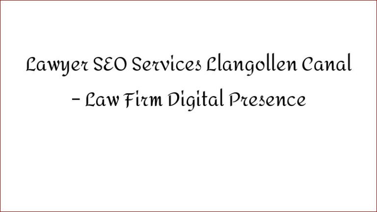Lawyer SEO Services Llangollen Canal – Law Firm Digital Presence