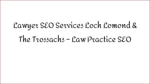 Lawyer SEO Services Loch Lomond & The Trossachs - Law Practice SEO