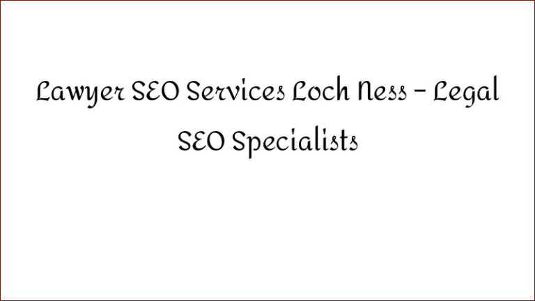 Lawyer SEO Services Loch Ness – Legal SEO Specialists