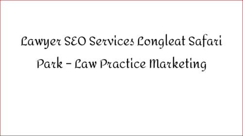 Lawyer SEO Services Near Longleat Safari Park