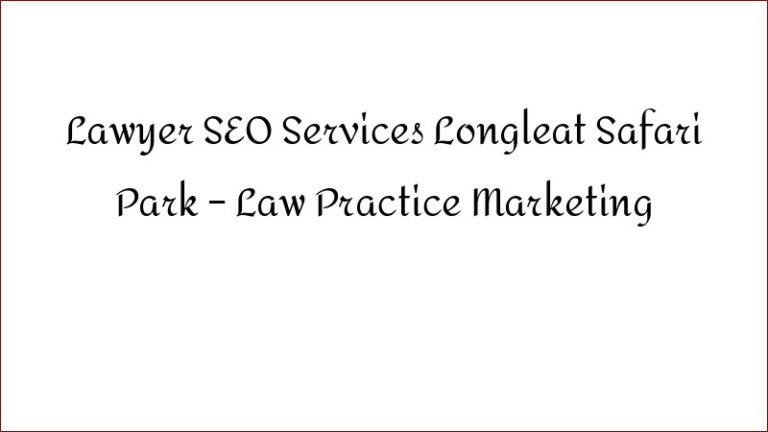 Lawyer SEO Services Near Longleat Safari Park
