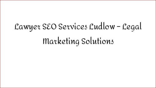 Lawyer SEO Services Ludlow - Legal Marketing Solutions