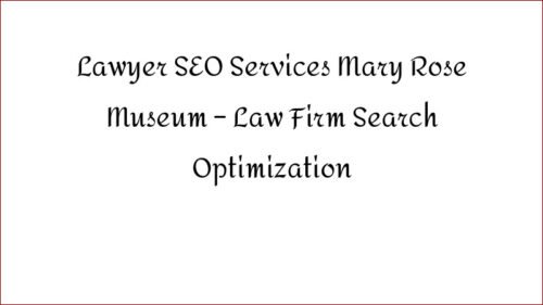 Lawyer SEO Services Mary Rose Museum - Law Firm Search Optimization