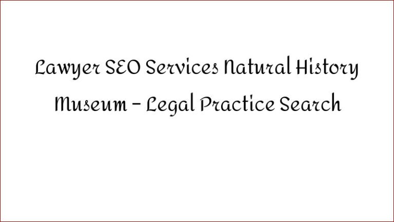 Lawyer SEO Services Natural History Museum – Legal Practice Search
