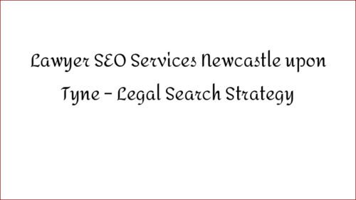 Lawyer SEO Services Newcastle upon Tyne - Legal Search Strategy