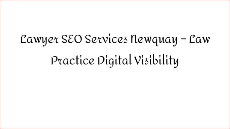 Lawyer SEO Services Newquay – Law Practice Digital Visibility