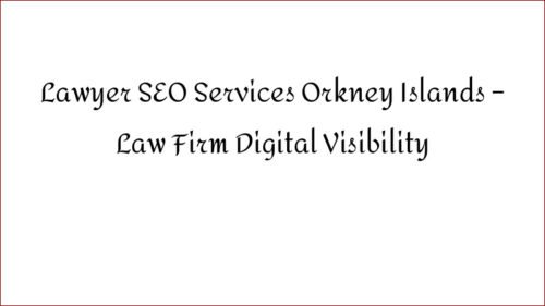Lawyer SEO Services Orkney Islands - Law Firm Digital Visibility