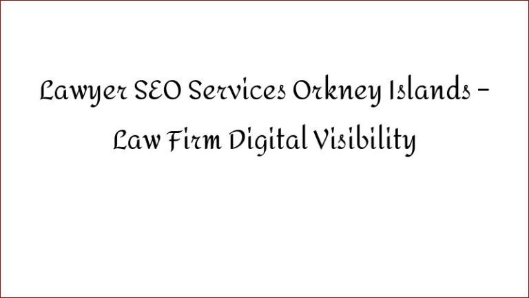 Lawyer SEO Services Orkney Islands – Law Firm Digital Visibility