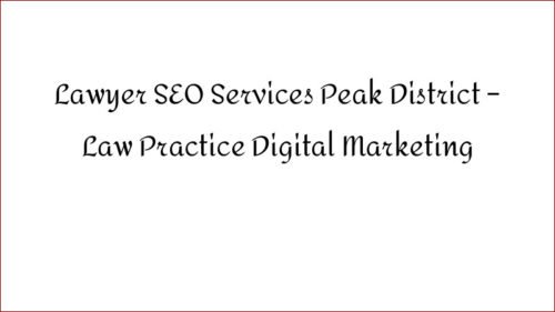 Lawyer SEO Services Peak District – Law Practice Digital Marketing