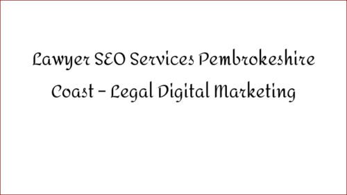 Lawyer SEO Services Pembrokeshire Coast - Legal Digital Marketing