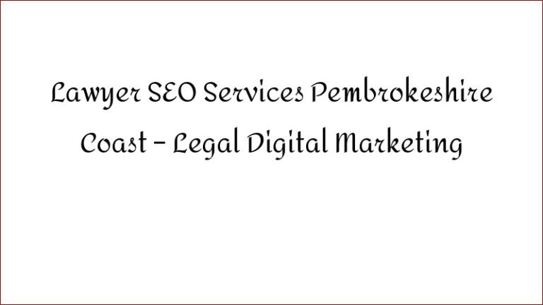 Lawyer SEO Services Pembrokeshire Coast – Legal Digital Marketing
