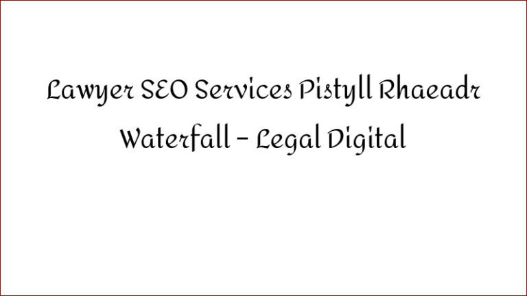 Lawyer SEO Services Pistyll Rhaeadr Waterfall – Legal Digital