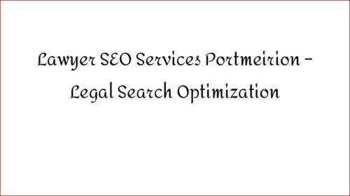 Lawyer SEO Services Portmeirion – Legal Search Optimization
