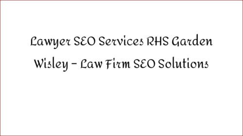 Lawyer SEO Services RHS Garden Wisley – Law Firm SEO Solutions