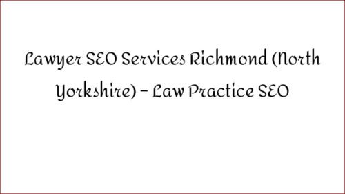 Lawyer SEO Services Richmond (North Yorkshire) - Law Practice SEO