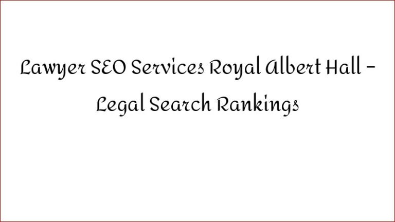 Lawyer SEO Services Royal Albert Hall – Legal Search Rankings