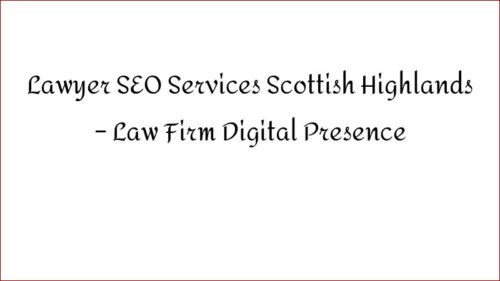 Lawyer SEO Services Scottish Highlands - Law Firm Digital Presence