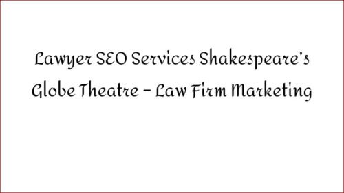 Lawyer SEO Services Shakespeare's Globe Theatre - Law Firm Marketing