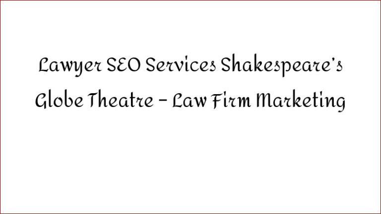 Lawyer SEO Services Shakespeare’s Globe Theatre – Law Firm Marketing