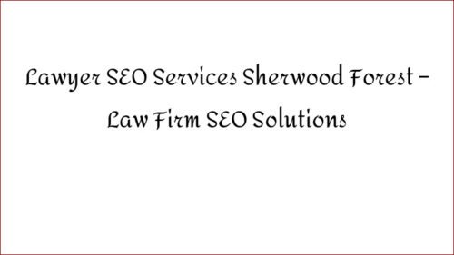 Lawyer SEO Services Sherwood Forest – Law Firm SEO Solutions