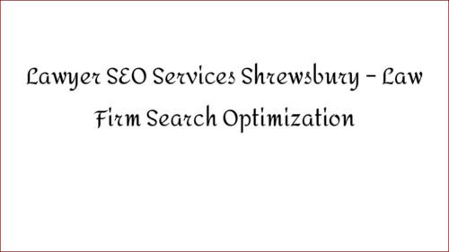 Lawyer SEO Services Shrewsbury - Law Firm Search Optimization