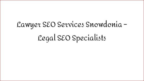 Lawyer SEO Services Snowdonia - Legal SEO Specialists