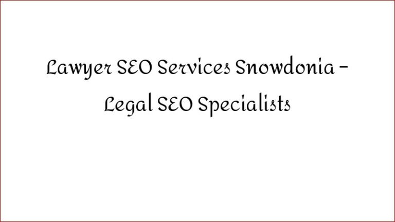 Lawyer SEO Services Snowdonia – Legal SEO Specialists