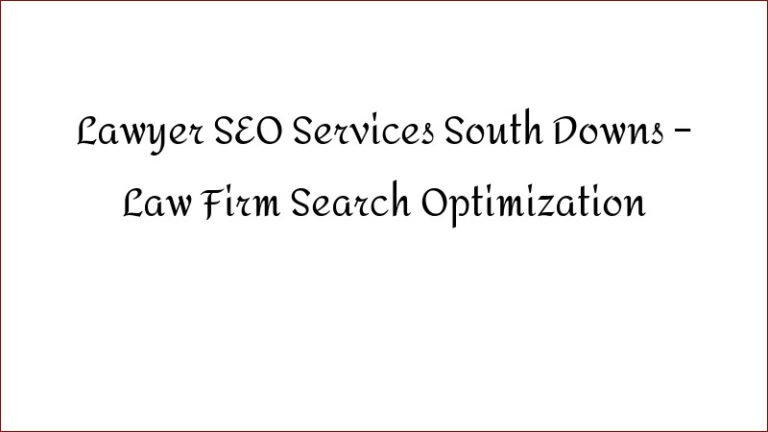 Lawyer SEO Services South Downs – Law Firm Search Optimization