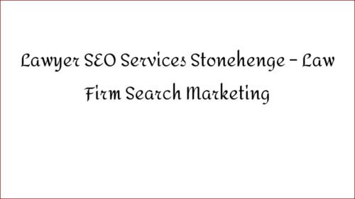 Lawyer SEO Services Stonehenge - Law Firm Search Marketing