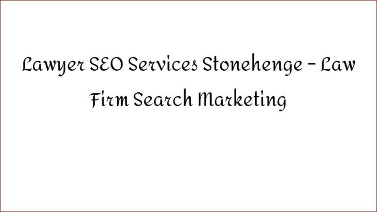 Lawyer SEO Services Stonehenge – Law Firm Search Marketing