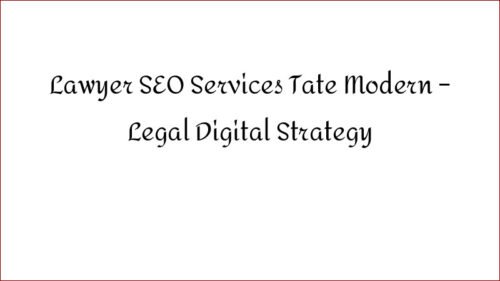 Lawyer SEO Services Tate Modern - Legal Digital Strategy