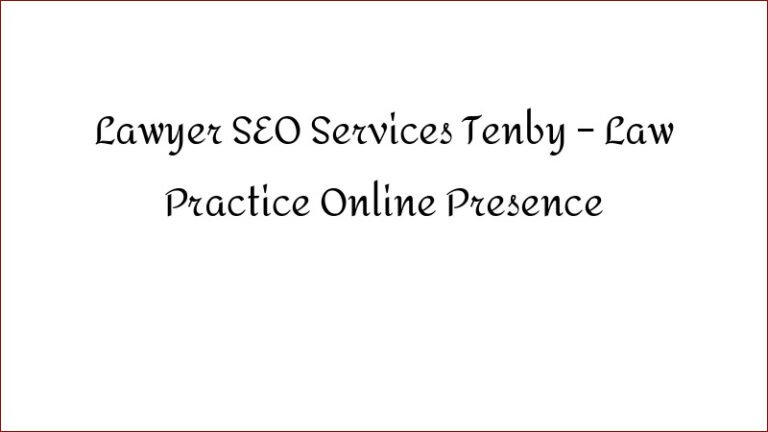 Lawyer SEO Services Tenby – Law Practice Online Presence